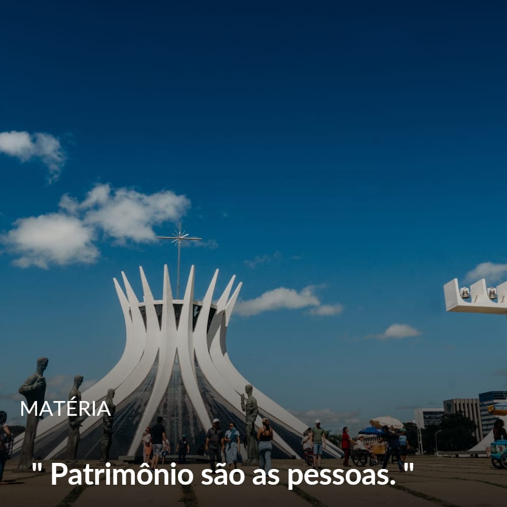 MATÉRIA | BRASÍLIA, PATRIMÔNIO CULTURAL DAS PESSOAS